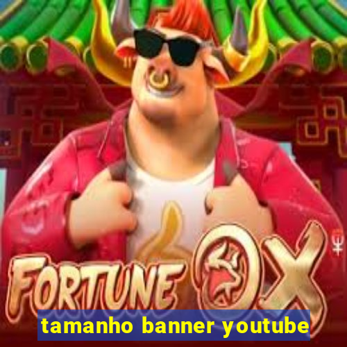 tamanho banner youtube